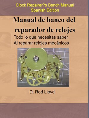 cover image of Manual de banco del reparador de relojes--Clock Repairers Bench Manual Spanish